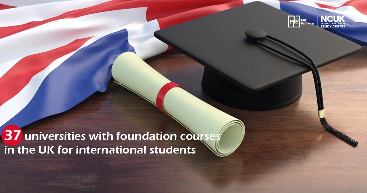 37 universities with foundation courses in the UK for international students