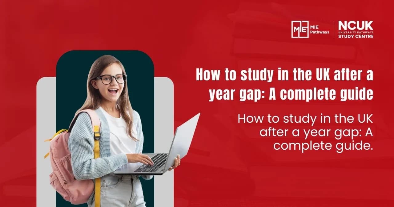 How to Study in the UK after a Year Gap: A Complete Guide